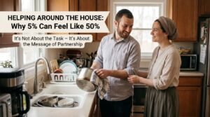 Helping Around the House: Why 5% Can Feel Like 50%